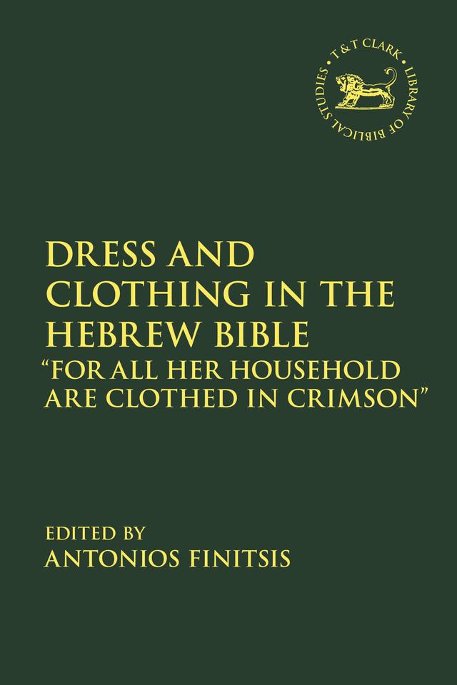 Dress and Clothing in the Hebrew Bible by Antonios Finitsis