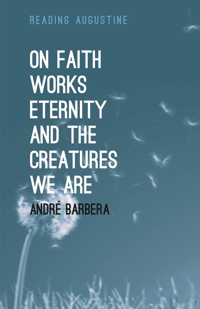 On Faith, Works, Eternity and the Creatures We Are by 