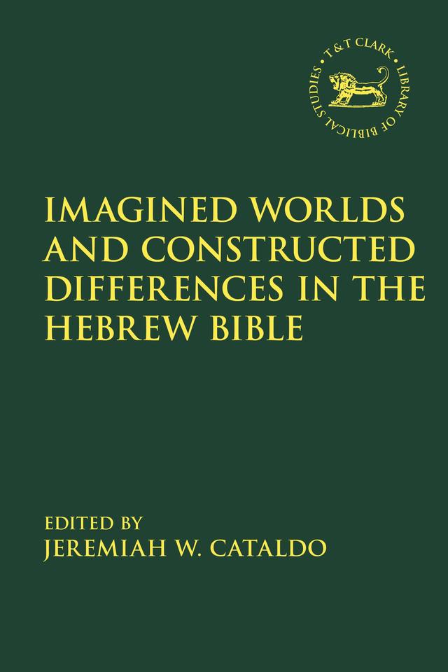 Imagined Worlds and Constructed Differences in the Hebrew Bible by Jeremiah W. Cataldo