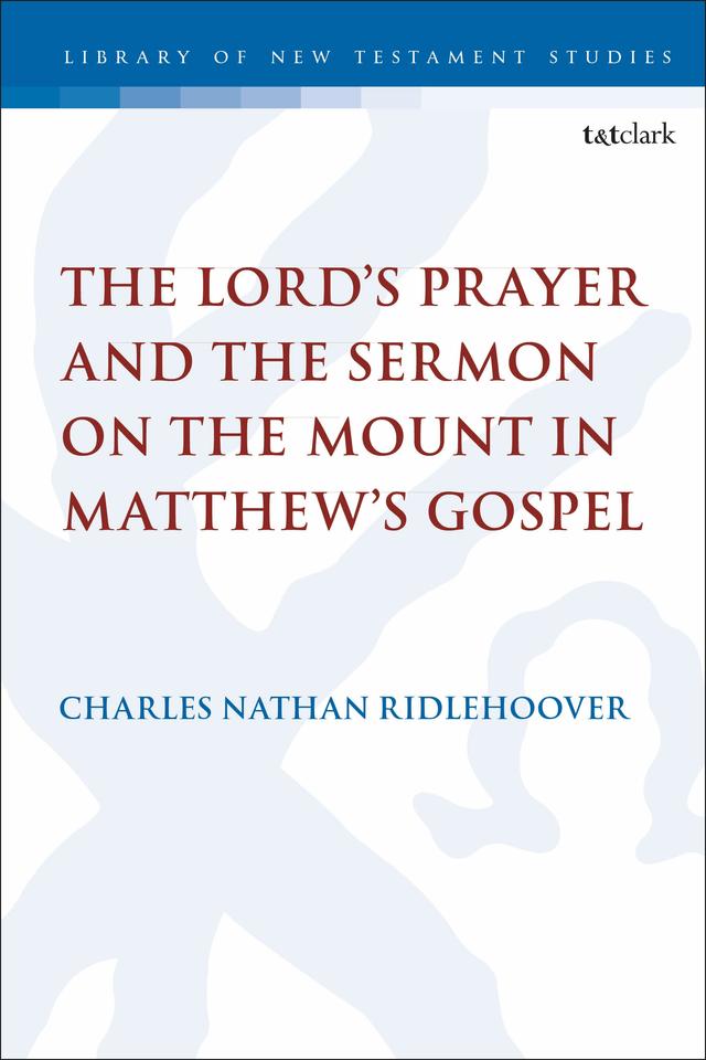 The Lord's Prayer and the Sermon on the Mount in Matthew's Gospel by Charles Nathan Ridlehoover