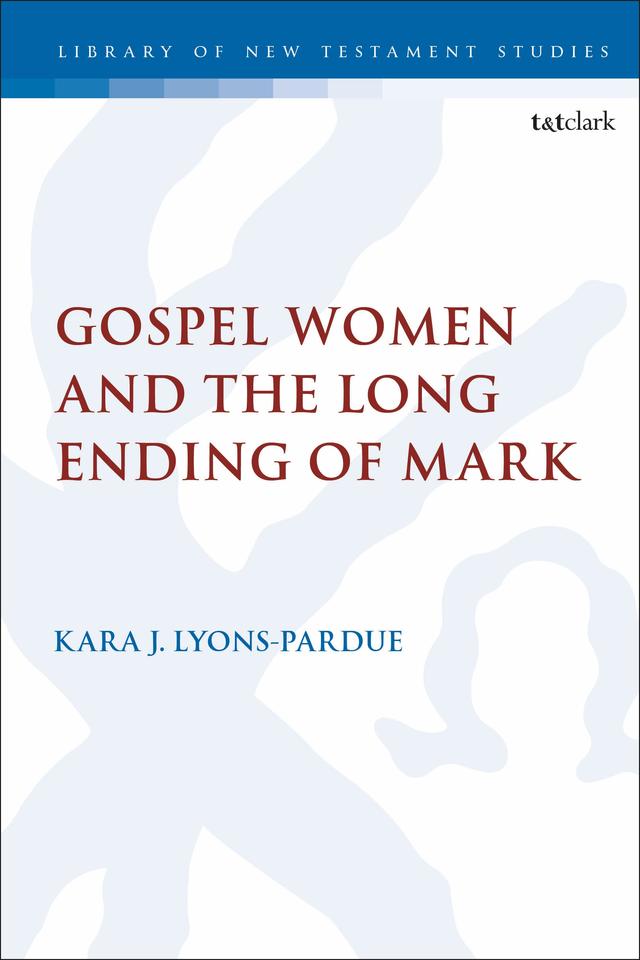 Gospel Women and the Long Ending of Mark by Kara Lyons-Pardue