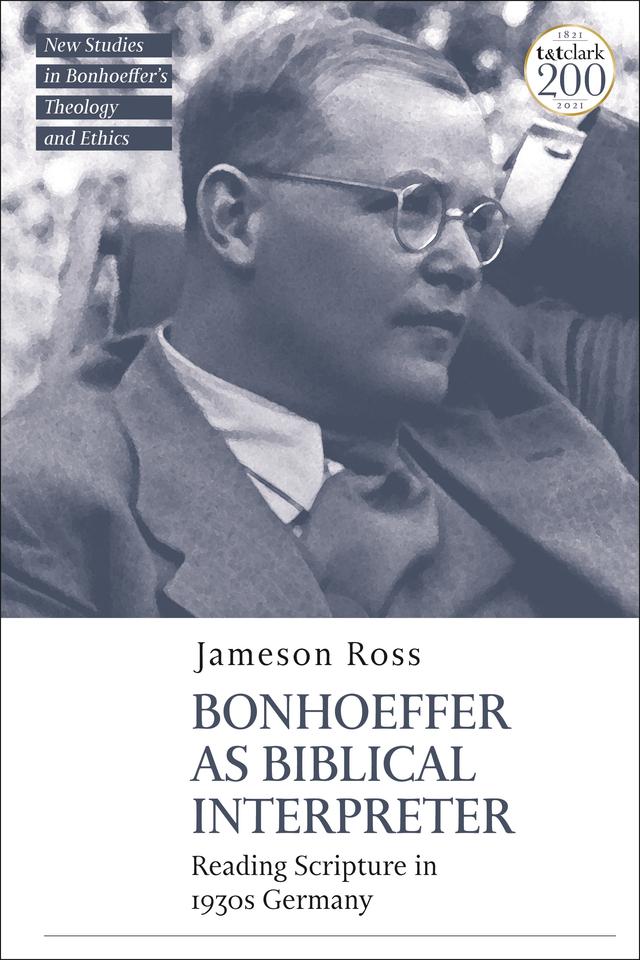 Bonhoeffer as Biblical Interpreter by Jameson E. Ross