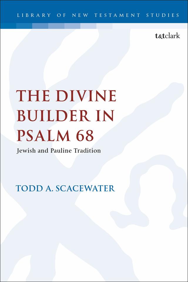 The Divine Builder in Psalm 68 by Todd A. Scacewater