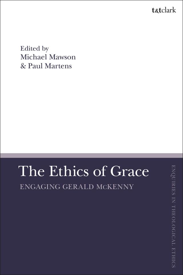 The Ethics of Grace by Michael Mawson, Paul Martens
