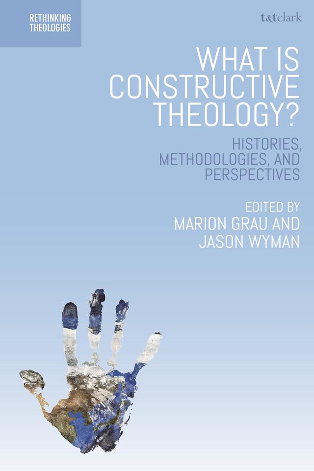 What is Constructive Theology? by Jason Wyman, Marion Grau