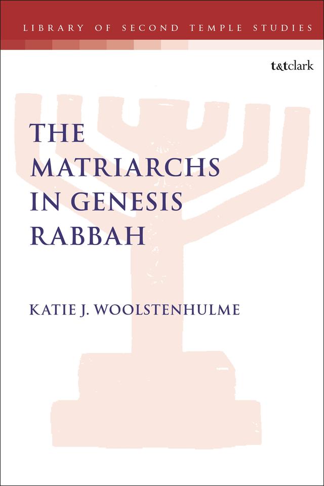 The Matriarchs in Genesis Rabbah by Katie J. Woolstenhulme