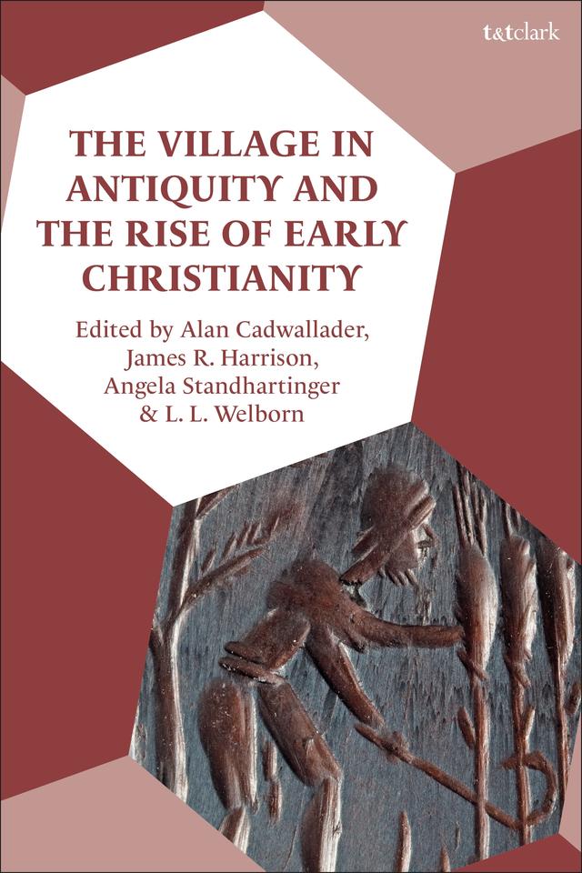 The Village in Antiquity and the Rise of Early Christianity by 
