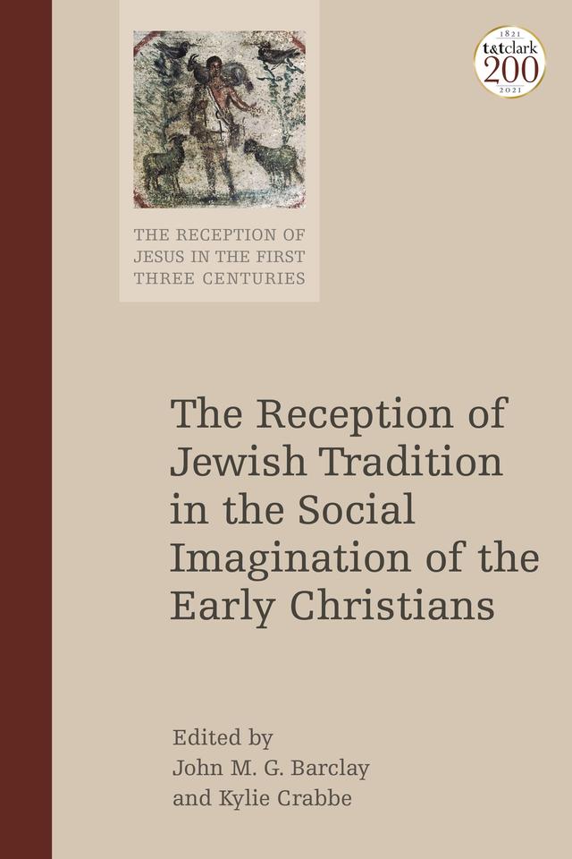 The Reception of Jewish Tradition in the Social Imagination of the Early Christians by John M.G. Barclay, Kylie Crabbe