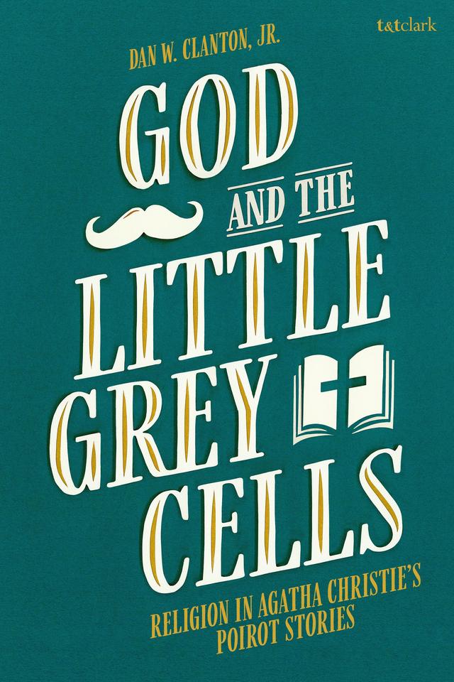 God and the Little Grey Cells by Dan W. Clanton, Jr.