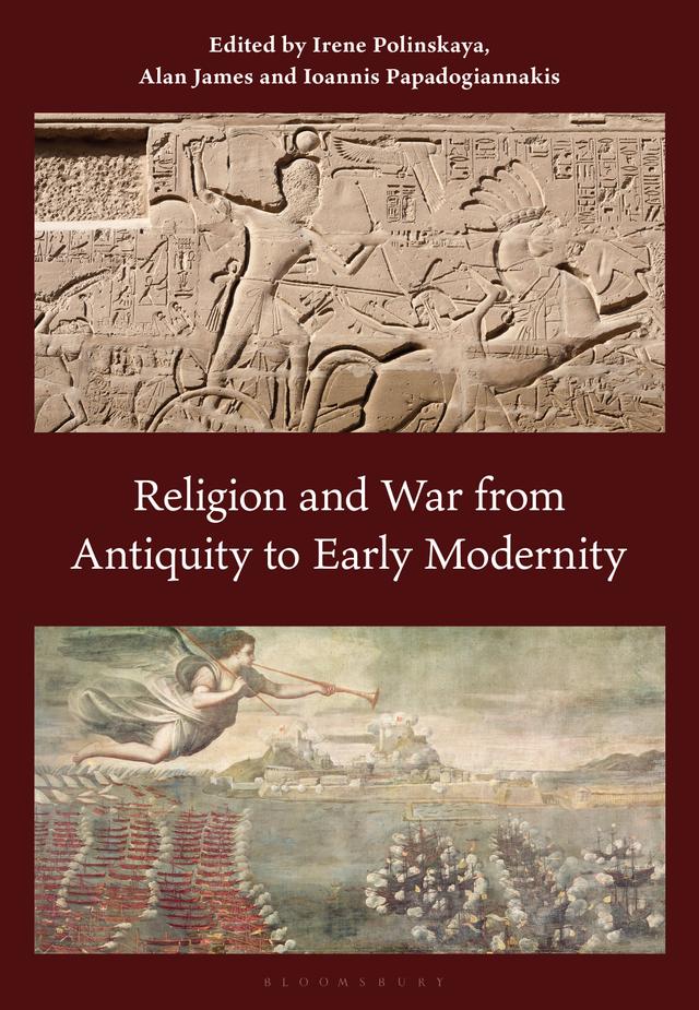 Religion and War from Antiquity to Early Modernity by Alan James, Ioannis Papadogiannakis, Irene Polinskaya