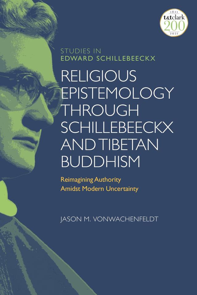 Religious Epistemology through Schillebeeckx and Tibetan Buddhism by Jason M. VonWachenfeldt