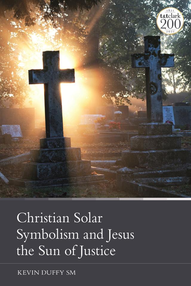 Christian Solar Symbolism and Jesus the Sun of Justice by Kevin Duffy