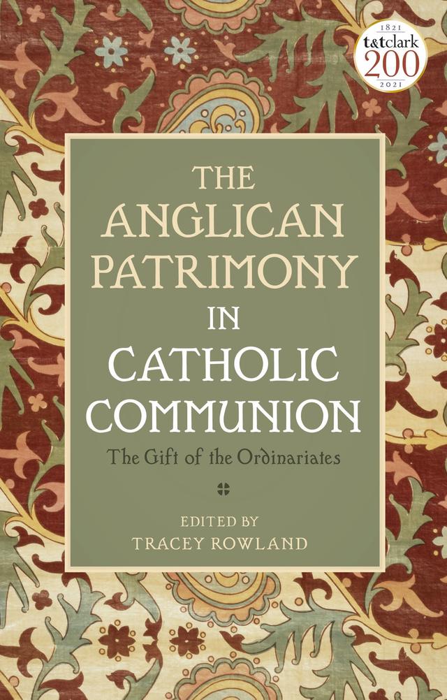 The Anglican Patrimony in Catholic Communion by Tracey Rowland
