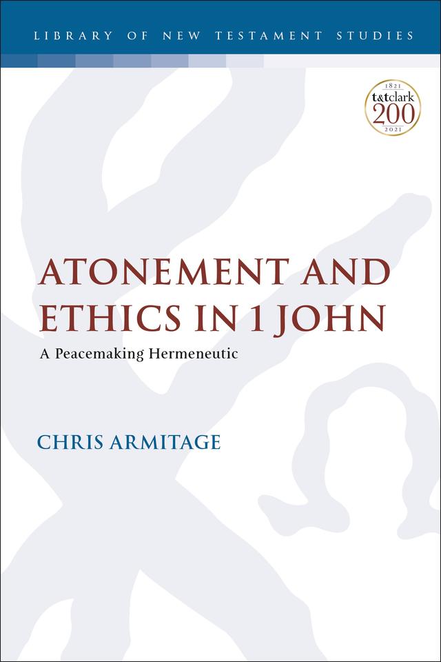 Atonement and Ethics in 1 John by Christopher Armitage