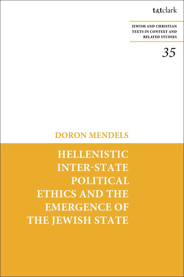 Hellenistic Inter-state Political Ethics and the Emergence of the Jewish State by Doron Mendels