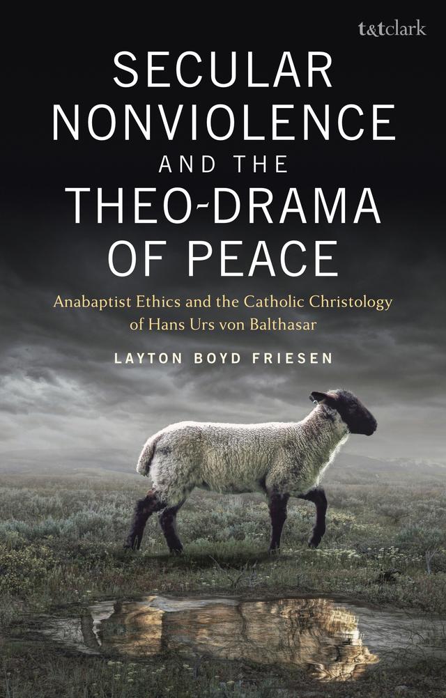 Secular Nonviolence and the Theo-Drama of Peace by Layton Boyd Friesen