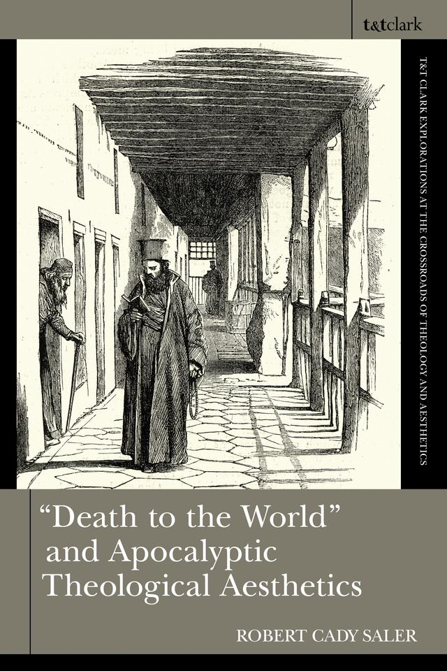 "Death to the World" and Apocalyptic Theological Aesthetics by Robert Cady Saler