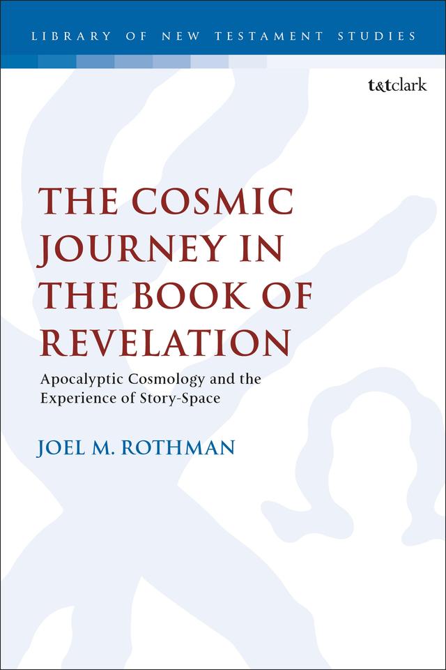 The Cosmic Journey in the Book of Revelation by Joel M. Rothman