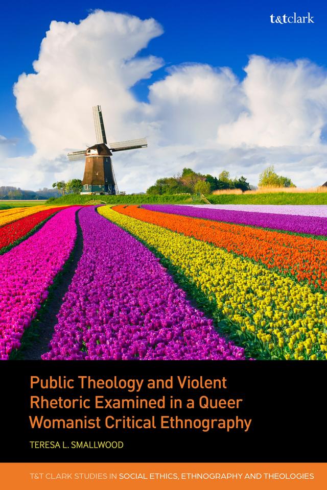 Public Theology and Violent Rhetoric Examined in a Queer Womanist Critical Ethnography by Teresa L. Smallwood