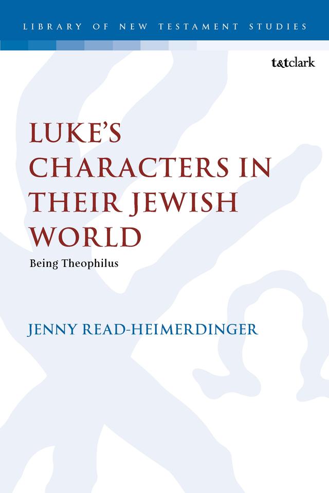 Luke’s Characters in their Jewish World by Jenny Read-Heimerdinger