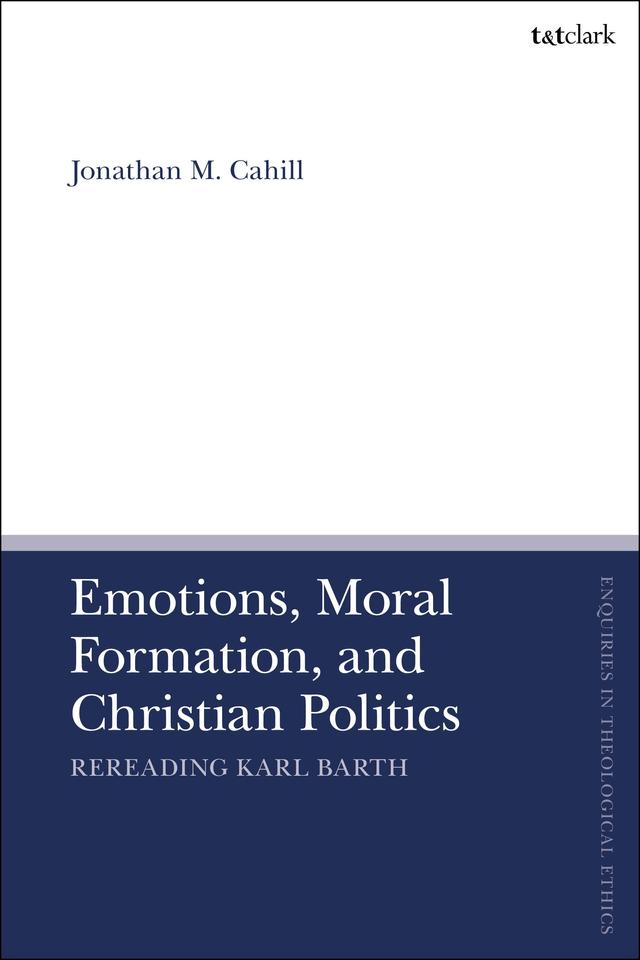 Emotions, Moral Formation, and Christian Politics by Jonathan M. Cahill