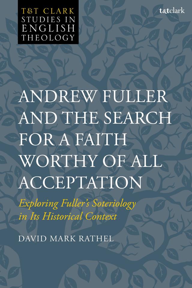 Andrew Fuller and the Search for a Faith Worthy of All Acceptation by David Mark Rathel