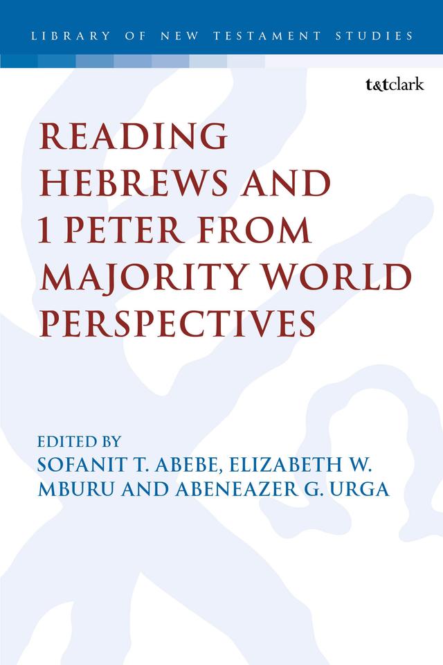 Reading Hebrews and 1 Peter from Majority World Perspectives by Abeneazer G. Urga, Elizabeth W. Mburu, Sofanit T. Abebe