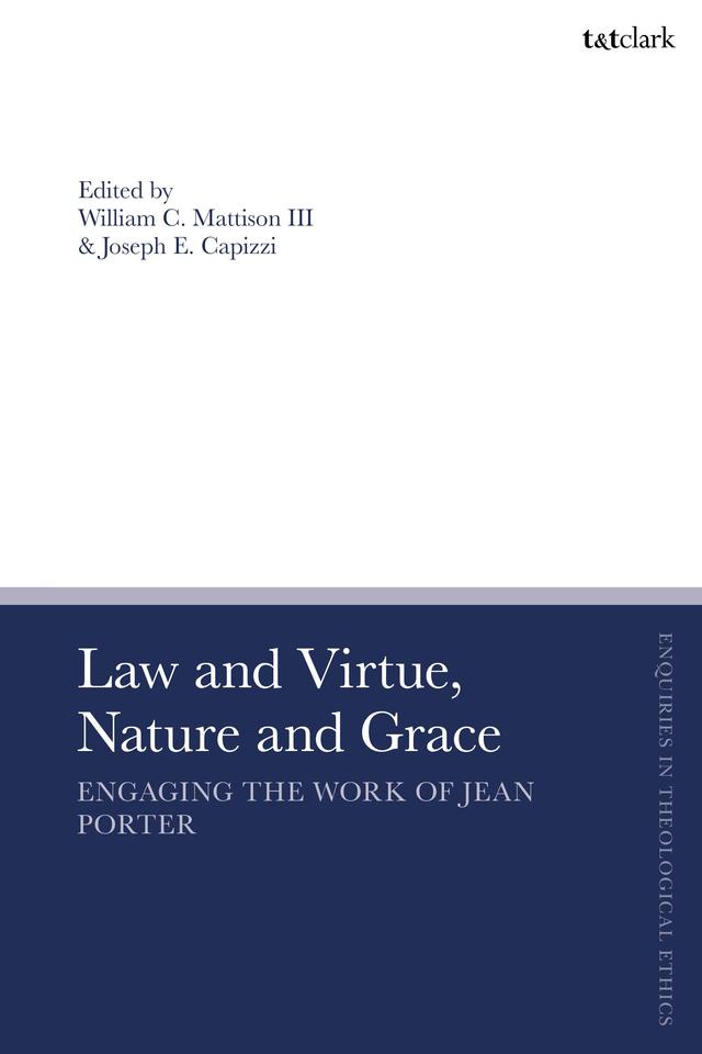 Law and Virtue, Nature and Grace by Joseph E. Capizzi, William C. Mattison III