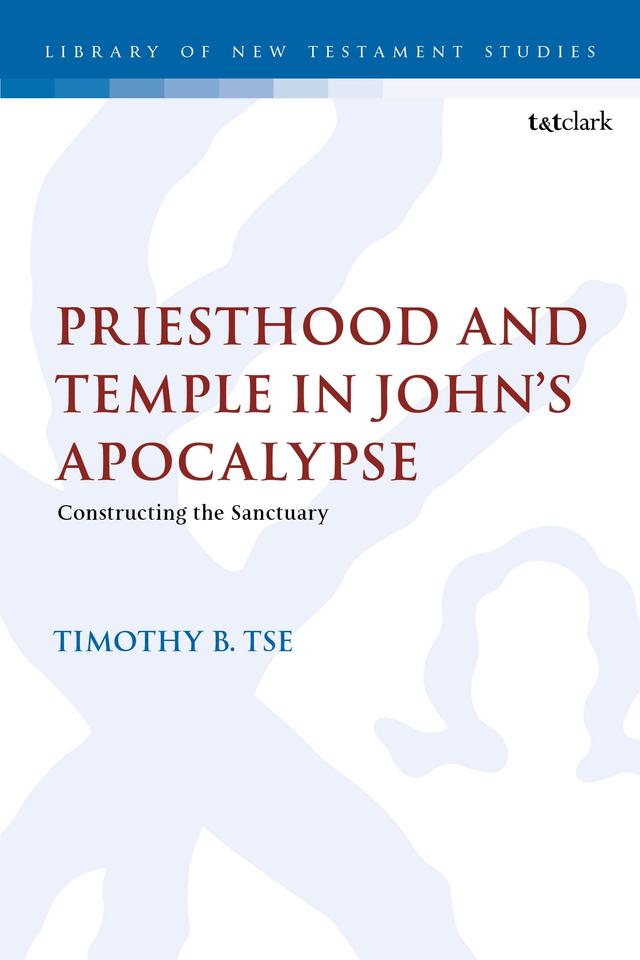 Priesthood and Temple in John’s Apocalypse by Timothy B. Tse