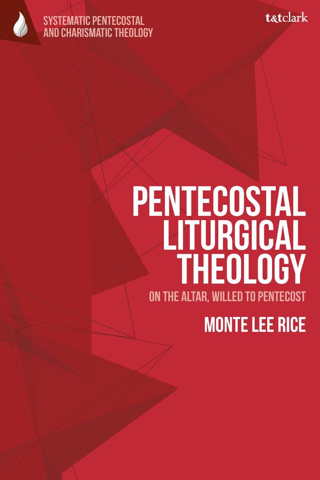 Pentecostal Liturgical Theology by Monte Lee Rice