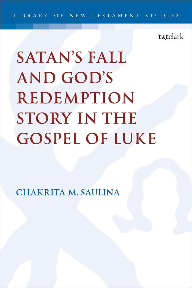 Satan’s Fall and God’s Redemption Story in the Gospel of Luke by Chakrita M. Saulina