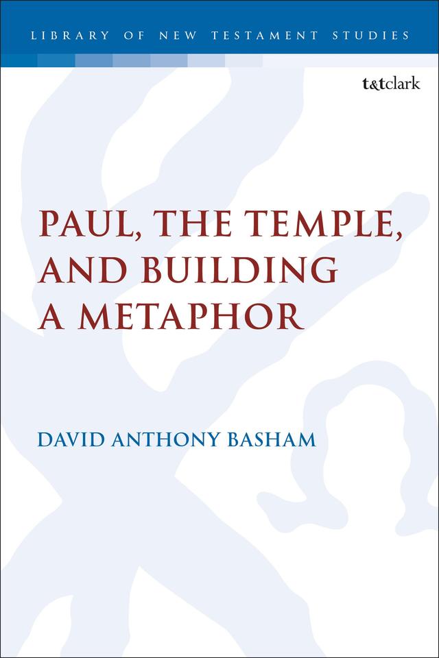 Paul, the Temple, and Building a Metaphor by David Anthony Basham
