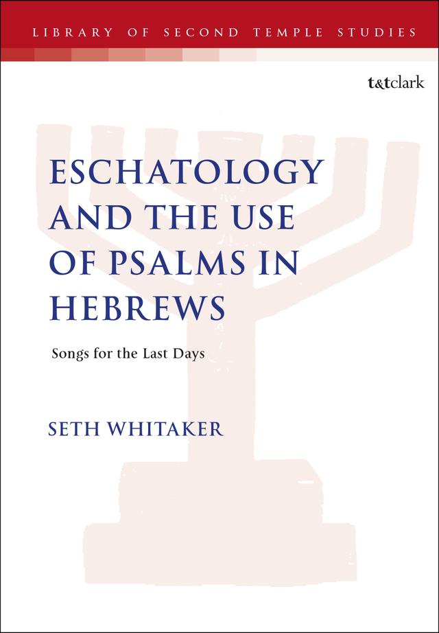 Eschatology and the Use of Psalms in Hebrews by 