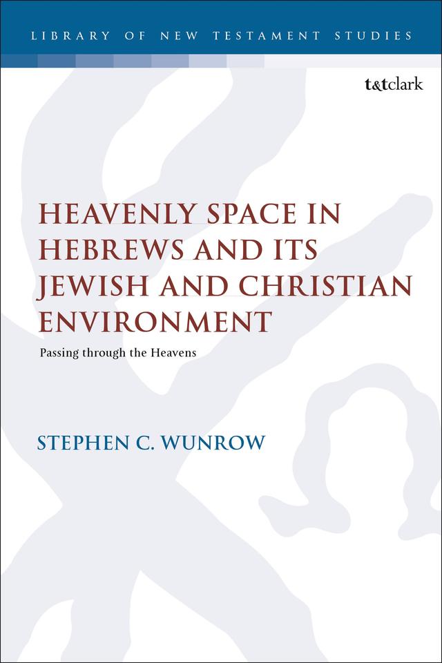 Heavenly Space in Hebrews and Its Jewish and Christian Environment by 