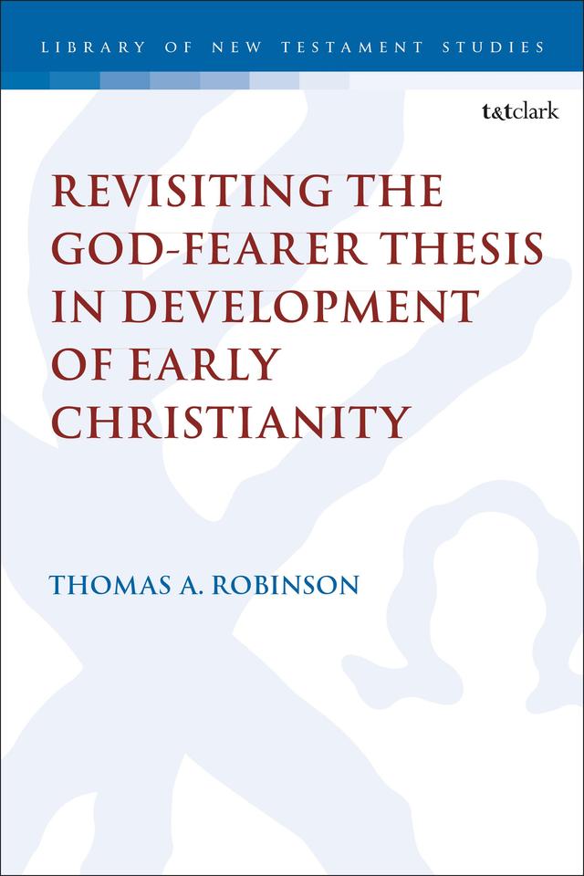 Revisiting the God-fearer Thesis in the Development of Early Christianity by Thomas A. Robinson