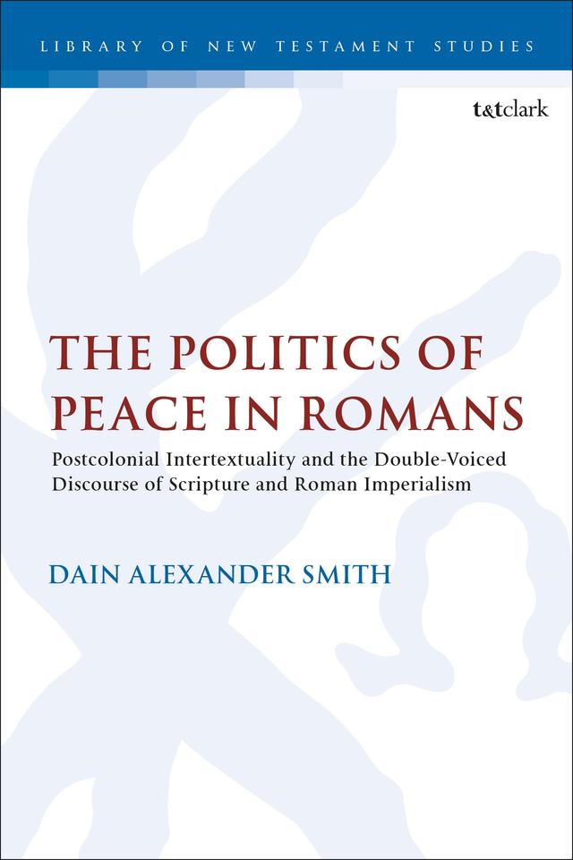 The Politics of Peace in Romans by Dain Alexander Smith