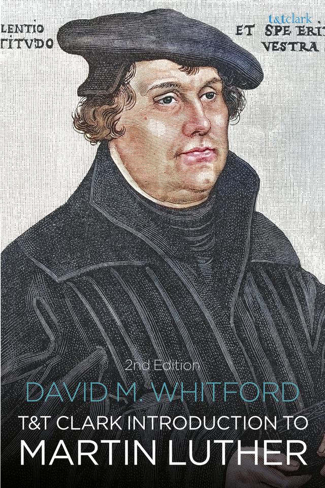 T&T Clark Introduction to Martin Luther by David M. Whitford