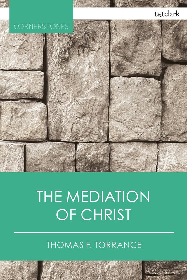The Mediation of Christ by Paul D. Molnar, Thomas F. Torrance