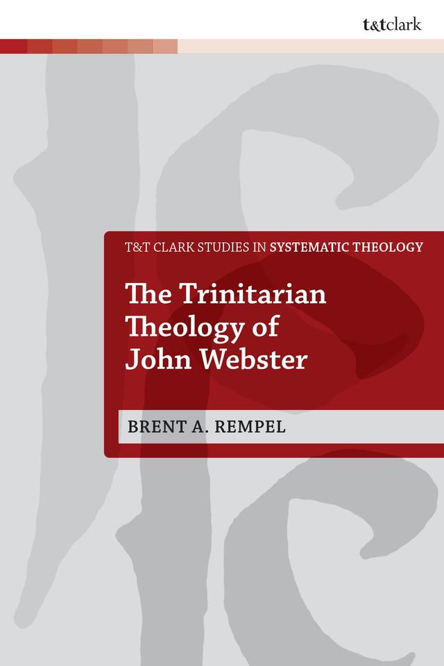 The Trinitarian Theology of John Webster by Brent Rempel