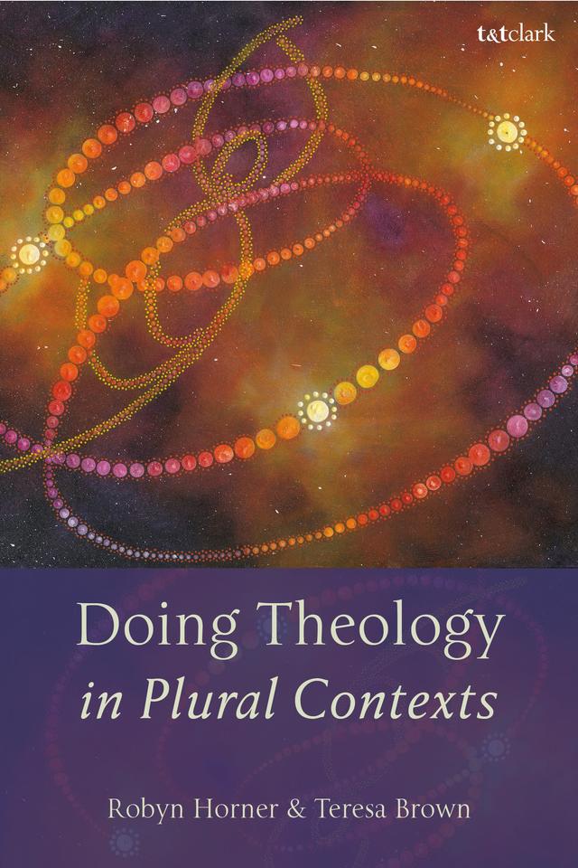 Doing Theology in Plural Contexts by Robyn Horner, Teresa Brown