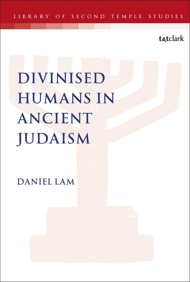 Divinised Humans in Ancient Judaism by Daniel Lam