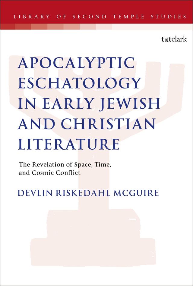 Apocalyptic Eschatology in Early Jewish and Christian Literature by Devlin Riskedahl McGuire