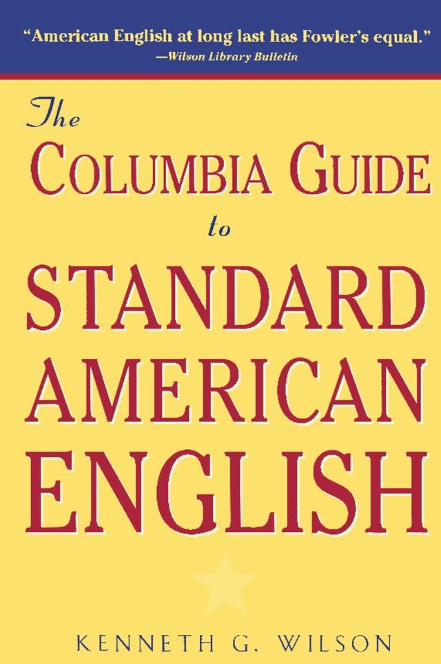 The Columbia Guide to Standard American English by Kenneth G. Wilson