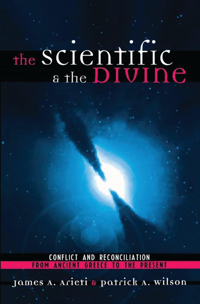 The Scientific & the Divine by James A. Arieti, Patrick A. Wilson