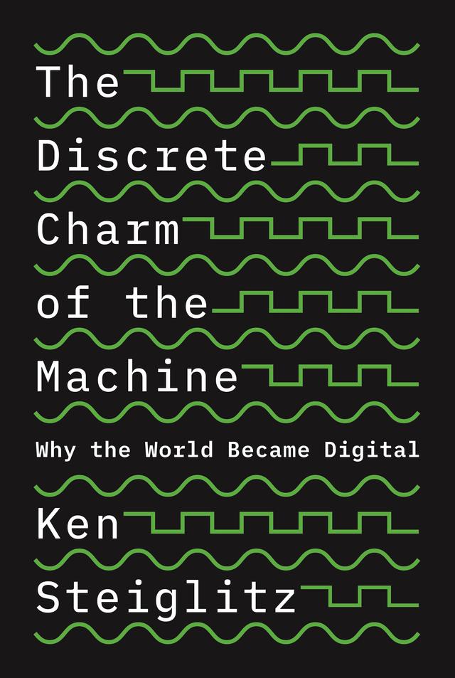 The Discrete Charm of the Machine by Ken Steiglitz