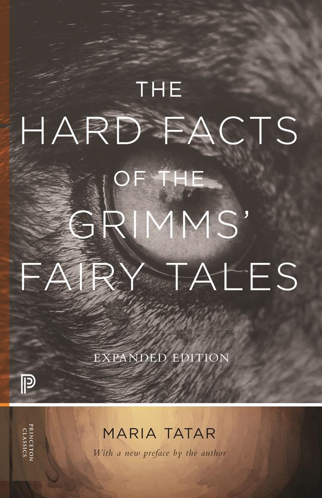 The Hard Facts of the Grimms' Fairy Tales by Maria M. Tatar