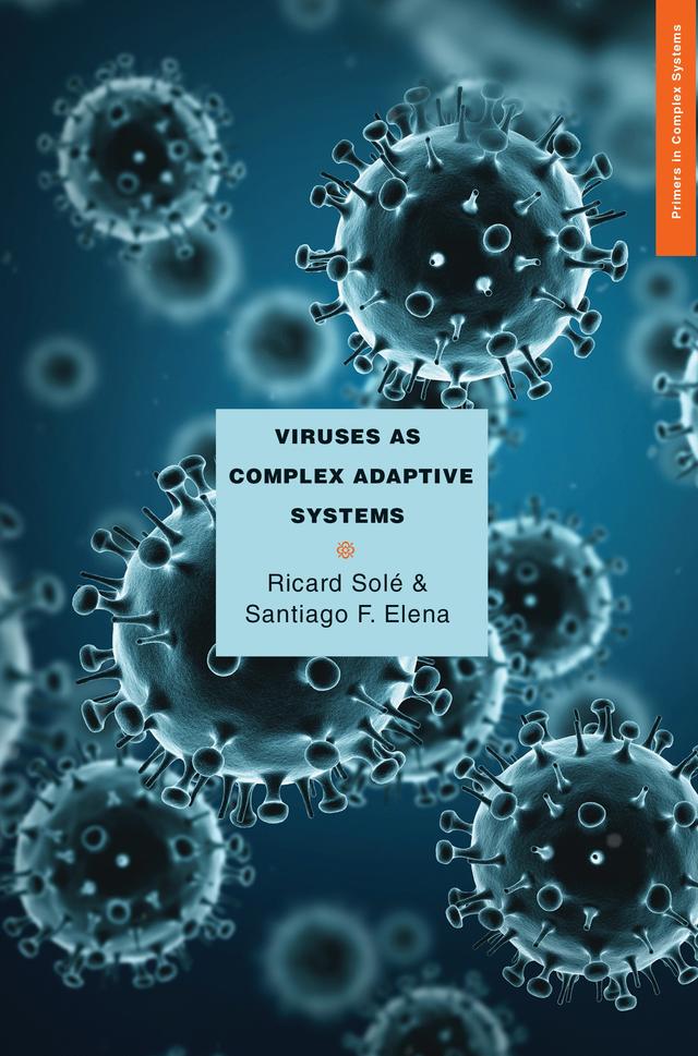 Viruses as Complex Adaptive Systems by Ricard Solé, Santiago F. Elena