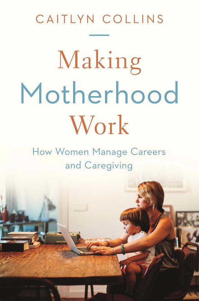 Making Motherhood Work by Caitlyn Collins