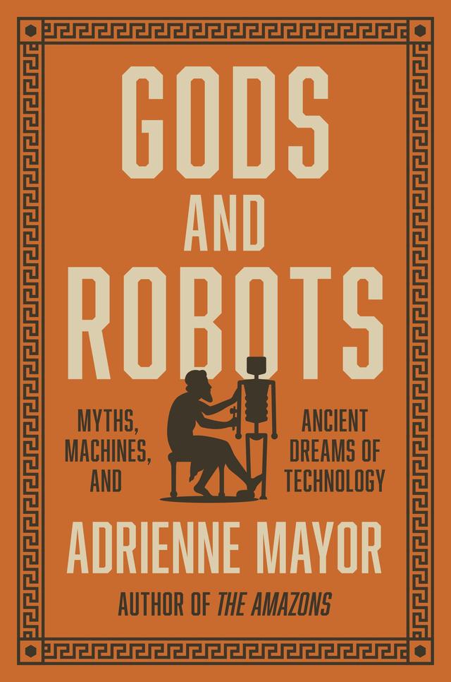 Gods and Robots by Adrienne Mayor