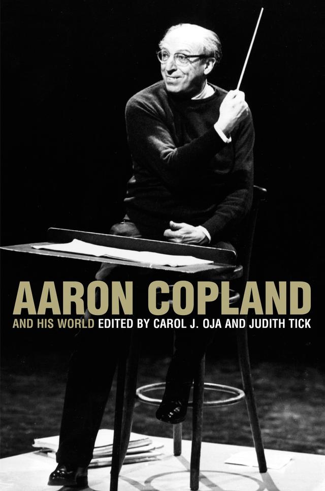 Aaron Copland and His World by Carol J. Oja, Judith Tick